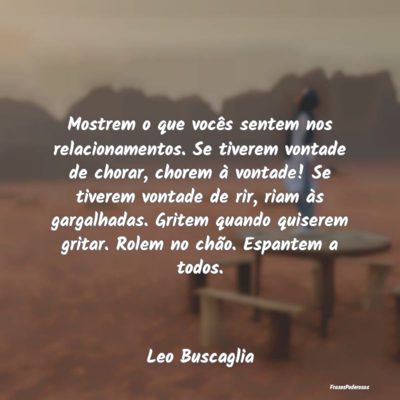 Mostrem o que vocês sentem nos relacionamentos. S... Mostrem o que vocês sentem nos relacionamentos. S...