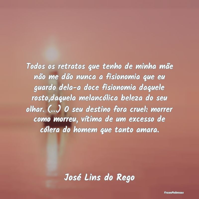 Todos os retratos que tenho de minha mãe não me ... Todos os retratos que tenho de minha mãe não me ...