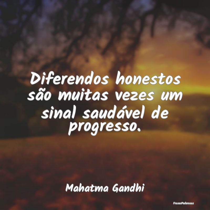 Diferendos honestos são muitas vezes um sinal sau...
