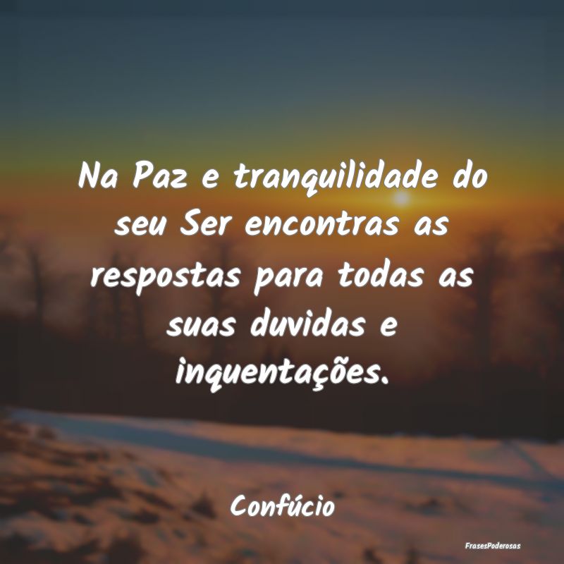 Na Paz e tranquilidade do seu Ser encontras as res... Na Paz e tranquilidade do seu Ser encontras as res...
