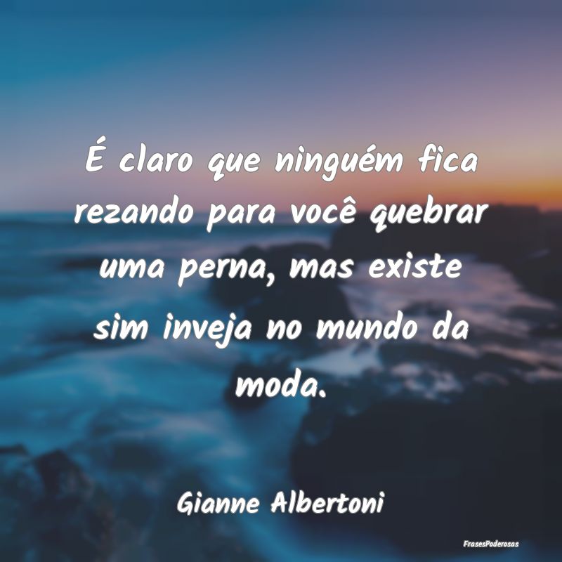É claro que ninguém fica rezando para você queb... É claro que ninguém fica rezando para você queb...