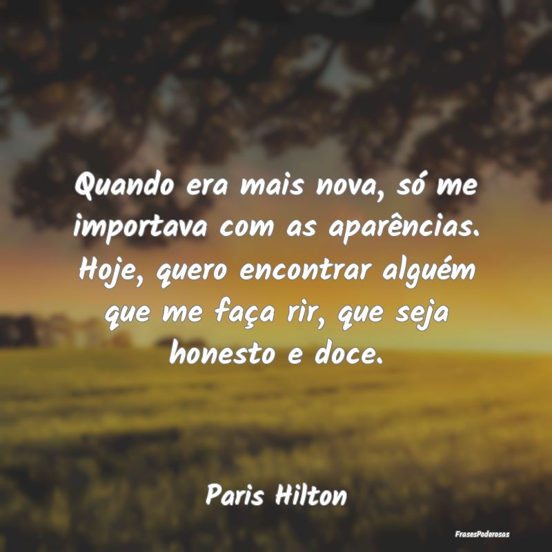 Quando era mais nova, só me importava com as apar... Quando era mais nova, só me importava com as apar...