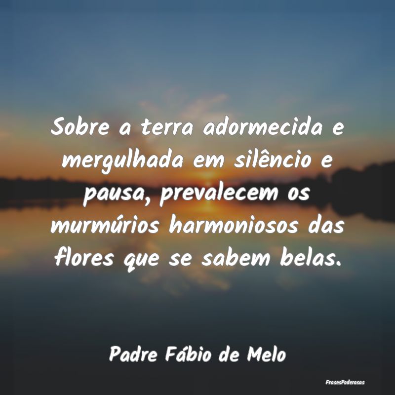 Sobre a terra adormecida e mergulhada em silêncio... Sobre a terra adormecida e mergulhada em silêncio...