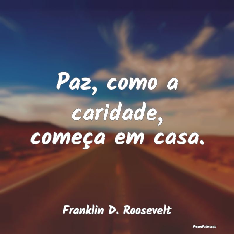 Paz, como a caridade, começa em casa....