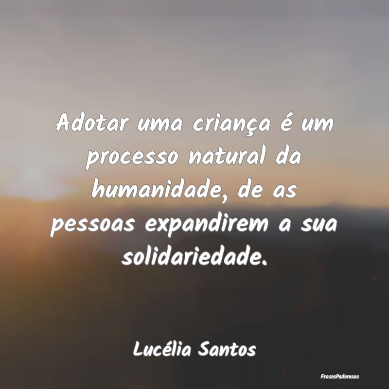 Adotar uma criança é um processo natural da huma... Adotar uma criança é um processo natural da huma...