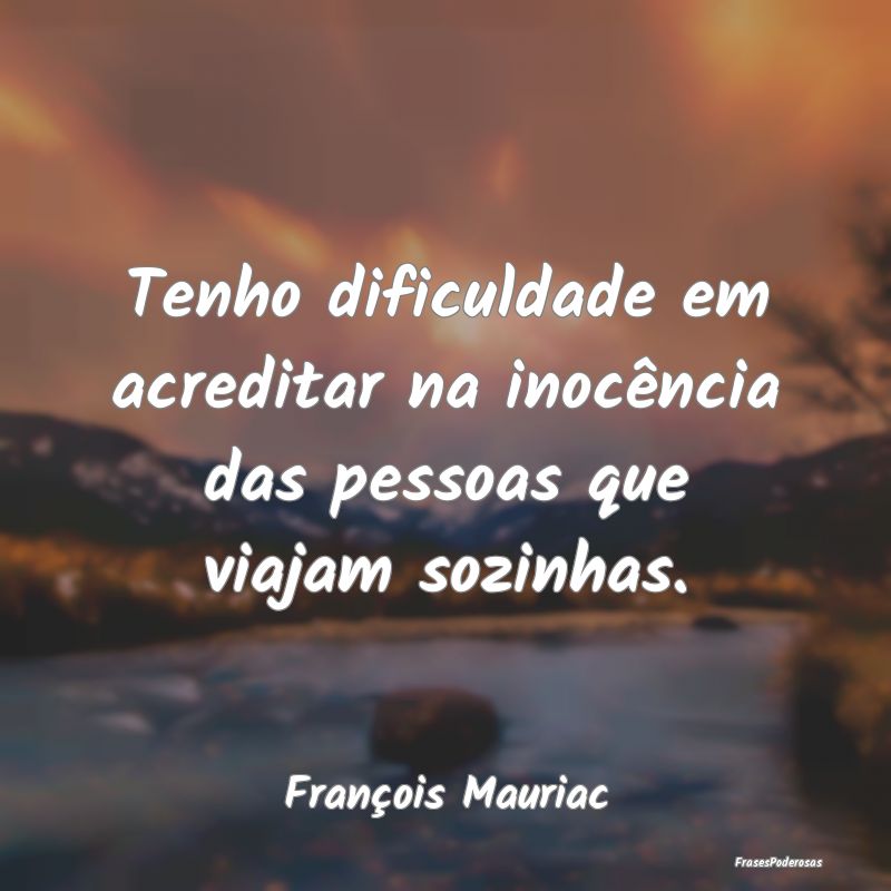 Tenho dificuldade em acreditar na inocência das p...