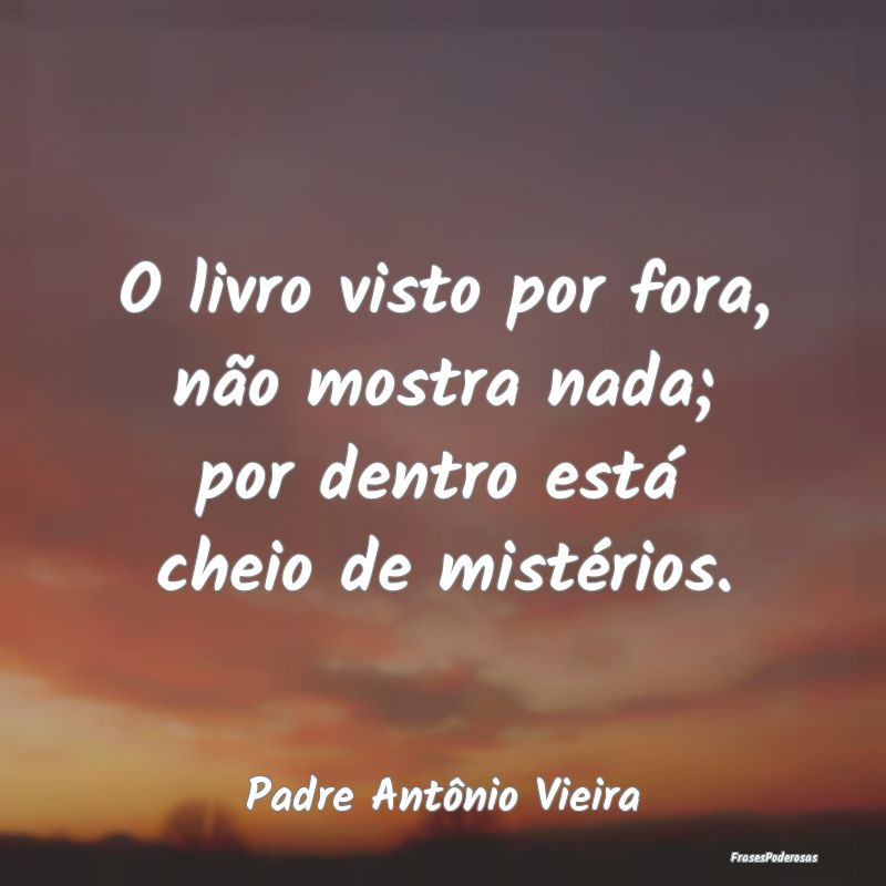 O livro visto por fora, não mostra nada; por dent...