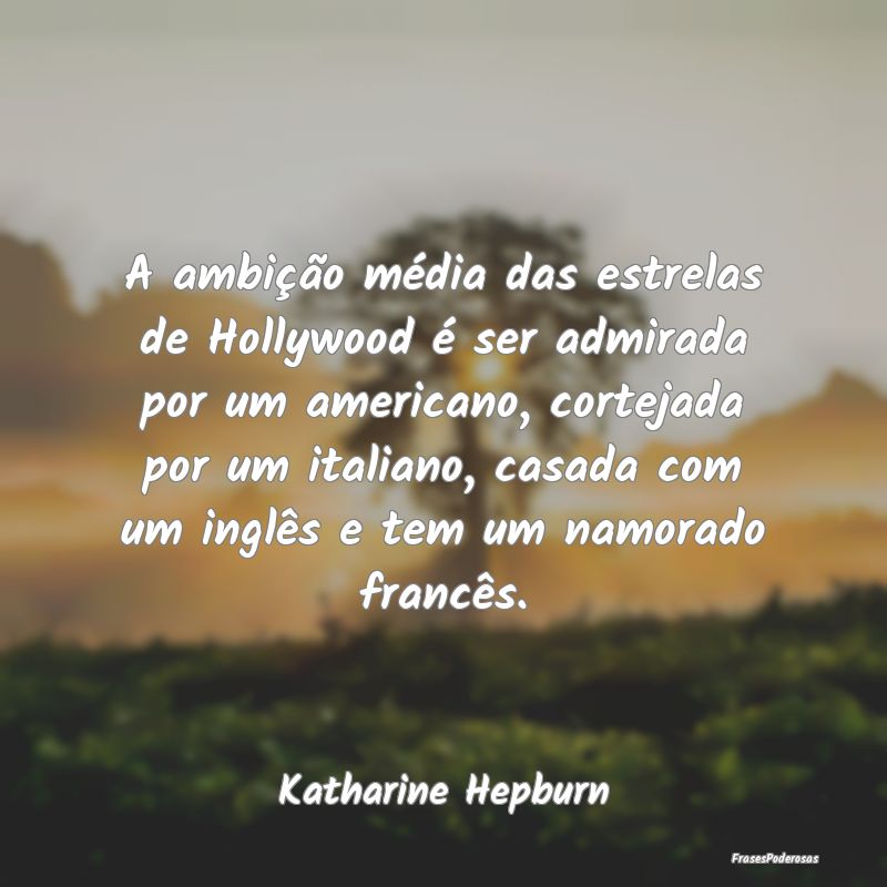A ambição média das estrelas de Hollywood é se... A ambição média das estrelas de Hollywood é se...