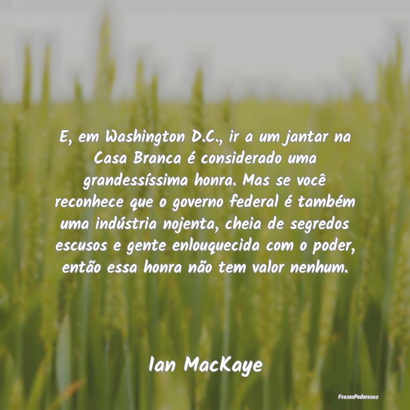 E, em Washington D.C., ir a um jantar na Casa Bran... E, em Washington D.C., ir a um jantar na Casa Bran...