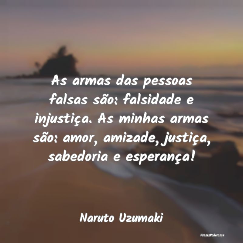 As armas das pessoas falsas são: falsidade e inju... As armas das pessoas falsas são: falsidade e inju...