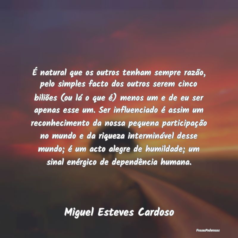 É natural que os outros tenham sempre razão, pel... É natural que os outros tenham sempre razão, pel...