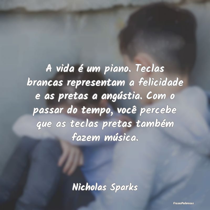 A vida é um piano. Teclas brancas representam a f... A vida é um piano. Teclas brancas representam a f...