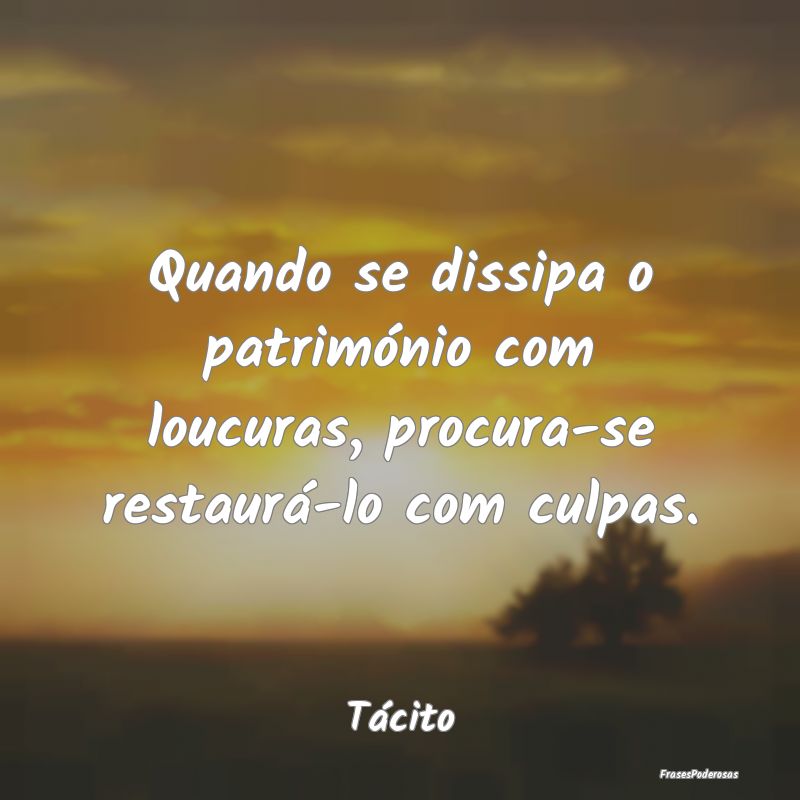 Quando se dissipa o património com loucuras, proc...
