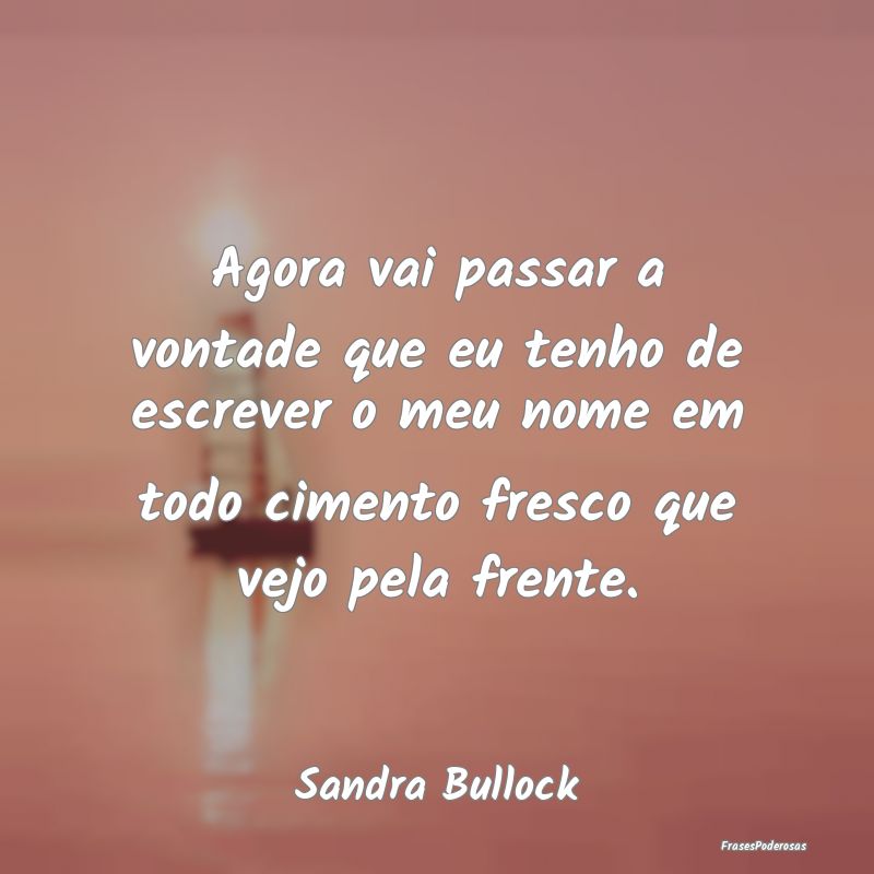 Agora vai passar a vontade que eu tenho de escreve... Agora vai passar a vontade que eu tenho de escreve...