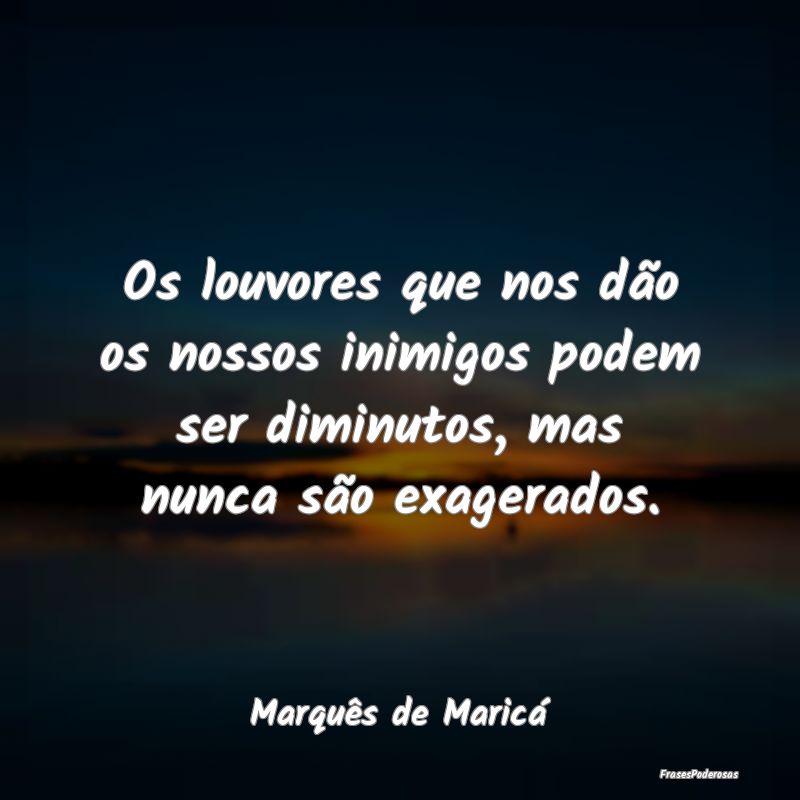 Os louvores que nos dão os nossos inimigos podem ... Os louvores que nos dão os nossos inimigos podem ...