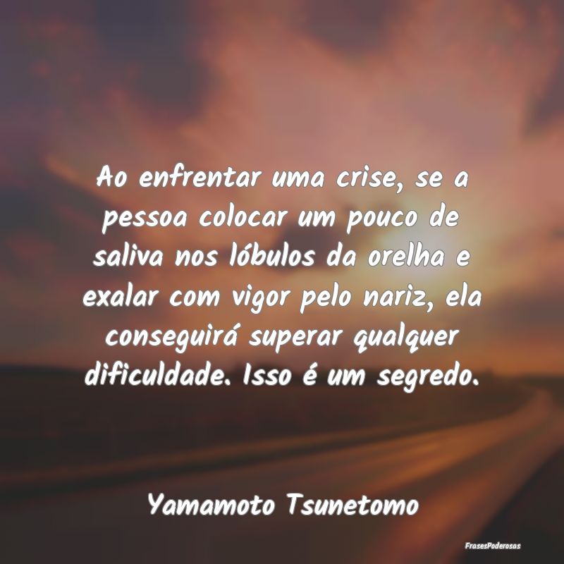 Ao enfrentar uma crise, se a pessoa colocar um pou... Ao enfrentar uma crise, se a pessoa colocar um pou...