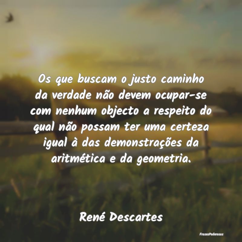 Os que buscam o justo caminho da verdade não deve... Os que buscam o justo caminho da verdade não deve...