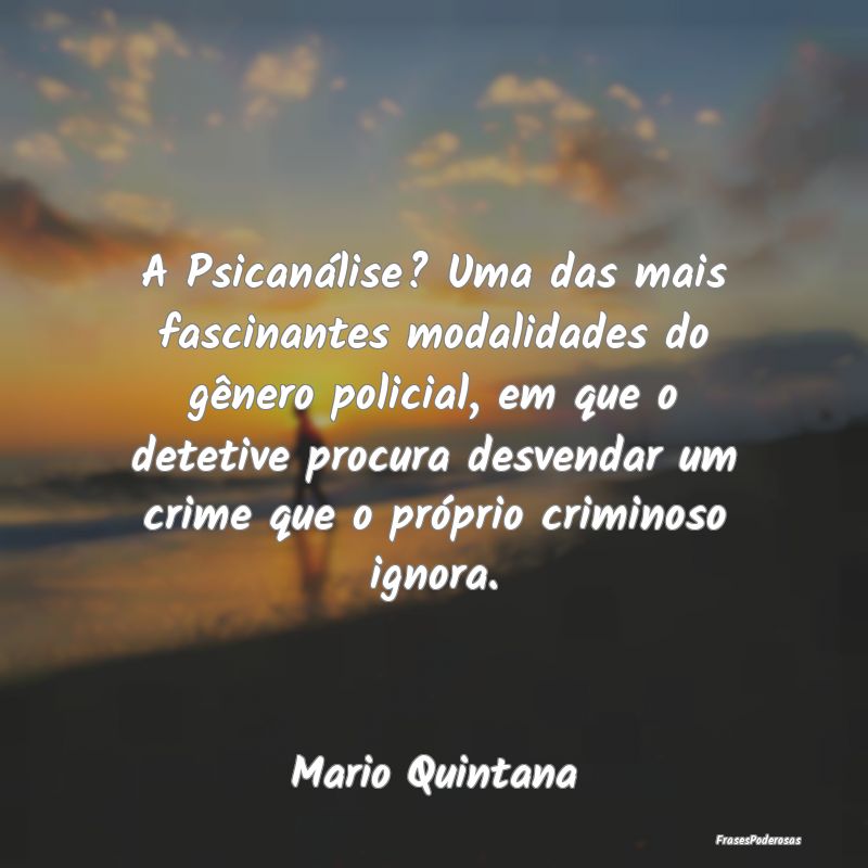 A Psicanálise? Uma das mais fascinantes modalidad... A Psicanálise? Uma das mais fascinantes modalidad...