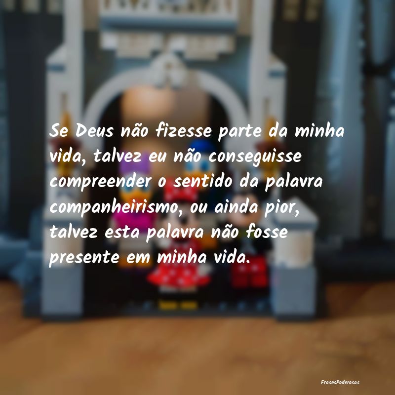 Se Deus não fizesse parte da minha vida, talvez e... Se Deus não fizesse parte da minha vida, talvez e...