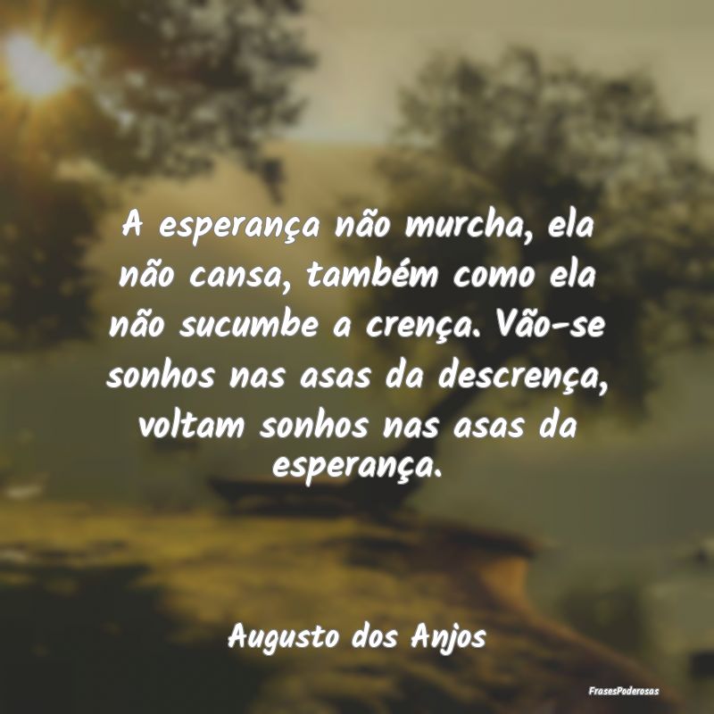 A esperança não murcha, ela não cansa, também ... A esperança não murcha, ela não cansa, também ...