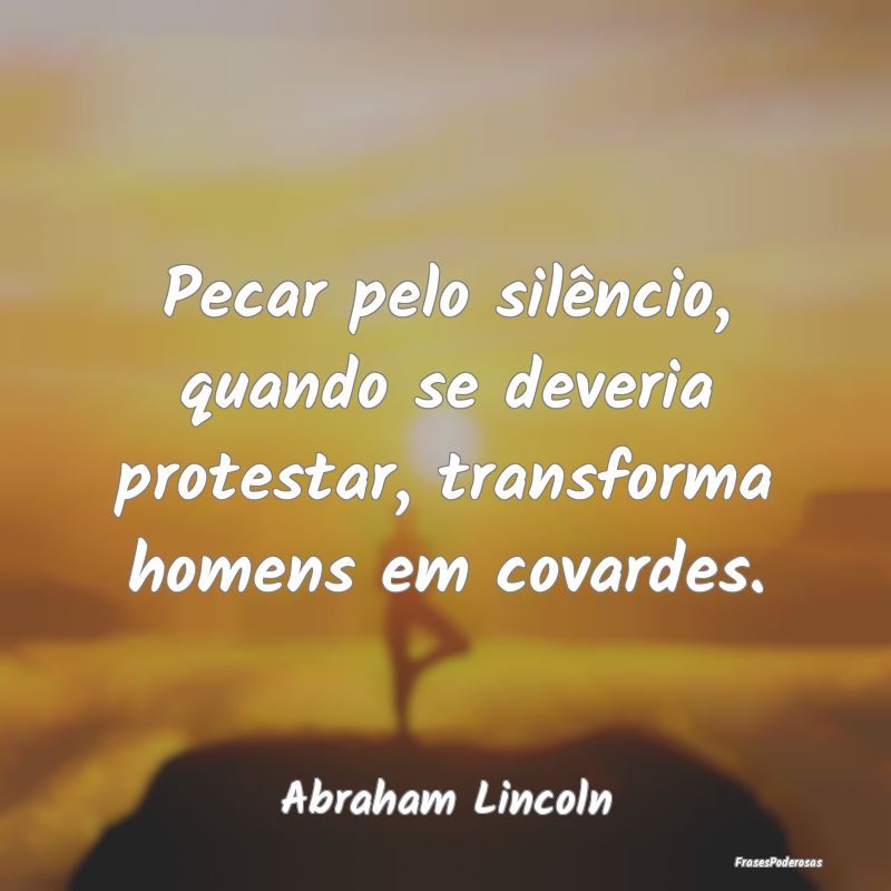 Pecar pelo silêncio, quando se deveria protestar,... Pecar pelo silêncio, quando se deveria protestar,...