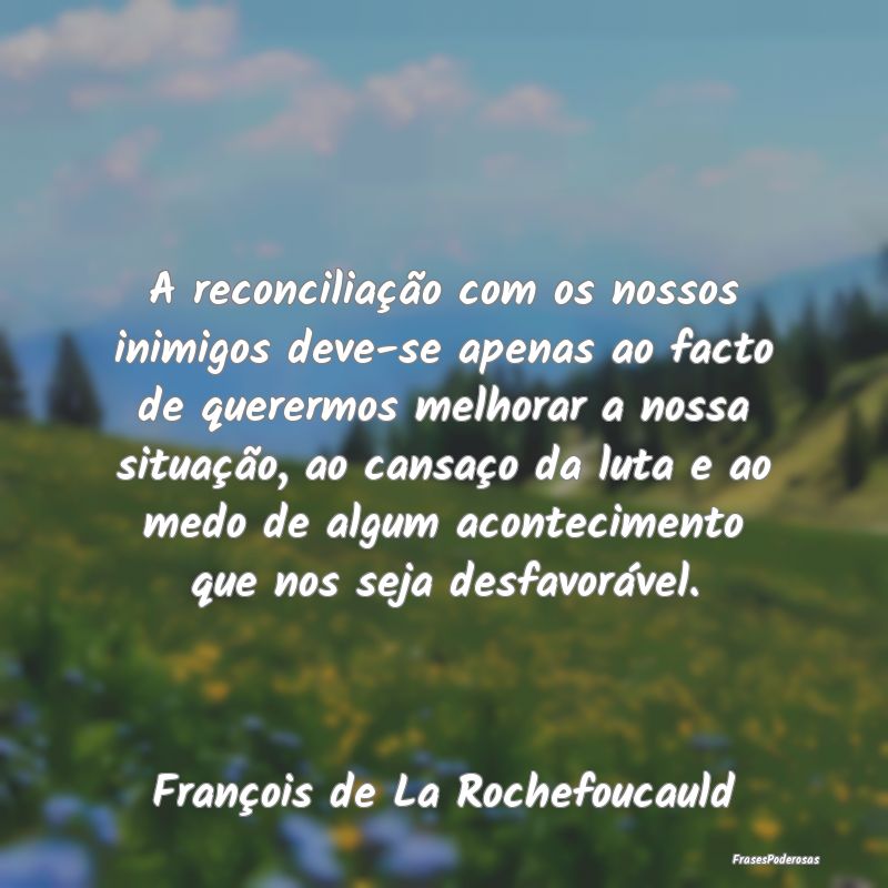 A reconciliação com os nossos inimigos deve-se a... A reconciliação com os nossos inimigos deve-se a...