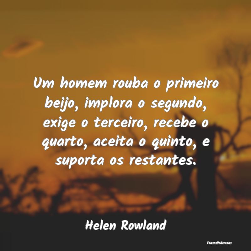 Um homem rouba o primeiro beijo, implora o segundo... Um homem rouba o primeiro beijo, implora o segundo...