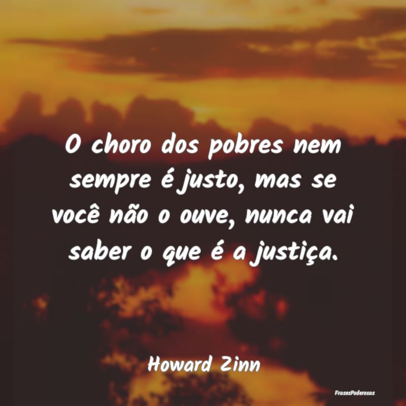 O choro dos pobres nem sempre é justo, mas se voc... O choro dos pobres nem sempre é justo, mas se voc...