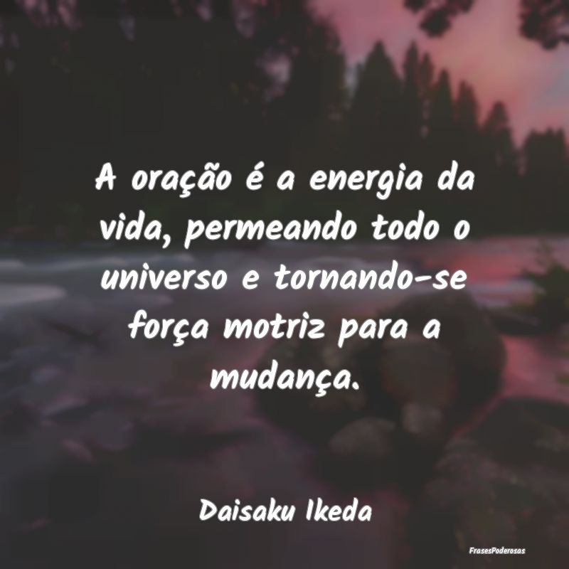 A oração é a energia da vida, permeando todo o ... A oração é a energia da vida, permeando todo o ...