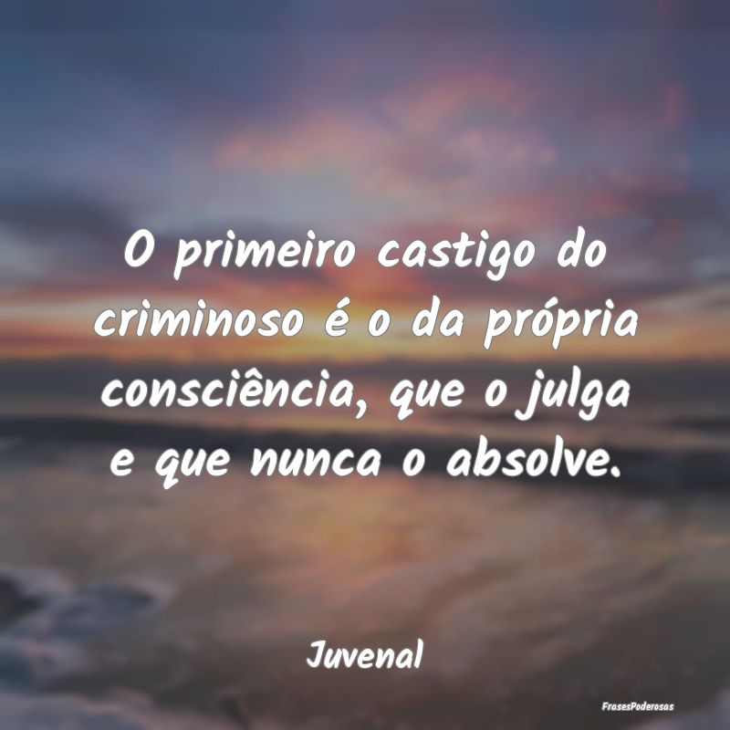 O primeiro castigo do criminoso é o da própria c... O primeiro castigo do criminoso é o da própria c...