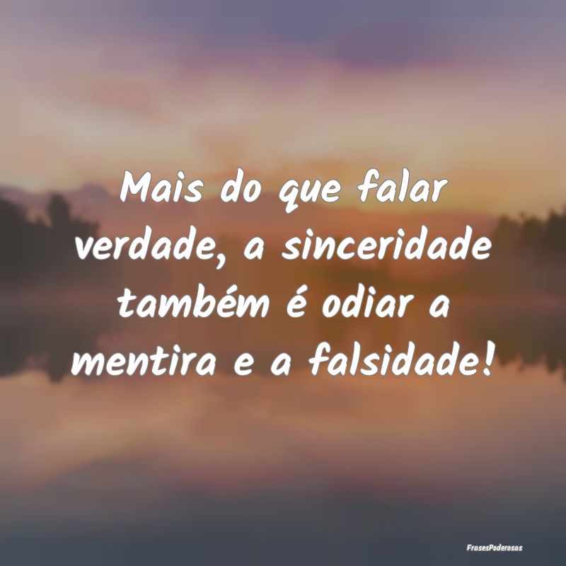 Mais do que falar verdade, a sinceridade também ...