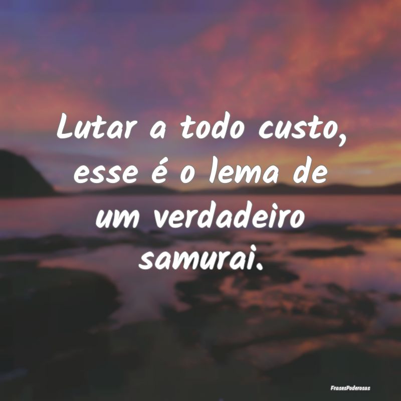 Lutar a todo custo, esse é o lema de um verdadeir...