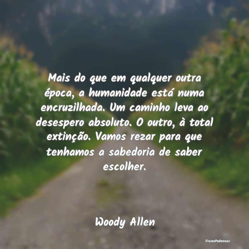 Mais do que em qualquer outra época, a humanidade... Mais do que em qualquer outra época, a humanidade...