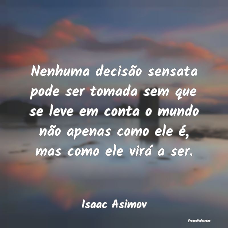 Nenhuma decisão sensata pode ser tomada sem que s... Nenhuma decisão sensata pode ser tomada sem que s...