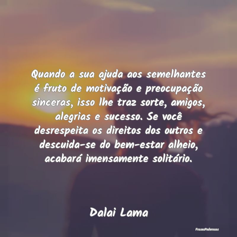 Quando a sua ajuda aos semelhantes é fruto de mot... Quando a sua ajuda aos semelhantes é fruto de mot...