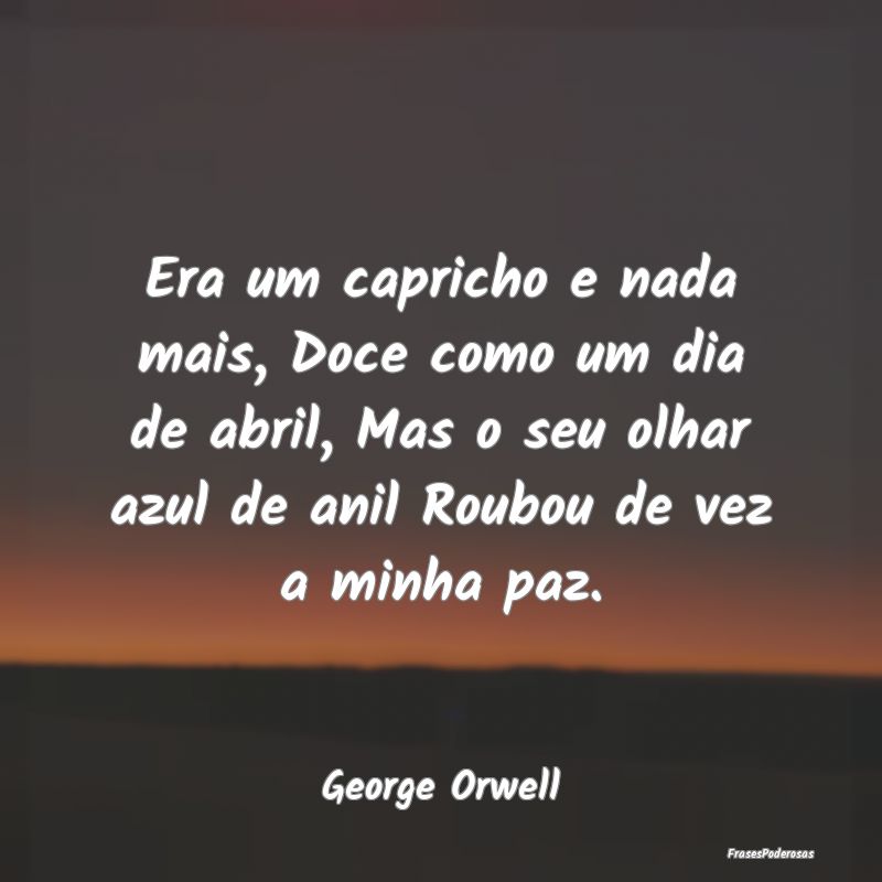 Era um capricho e nada mais, Doce como um dia de a... Era um capricho e nada mais, Doce como um dia de a...