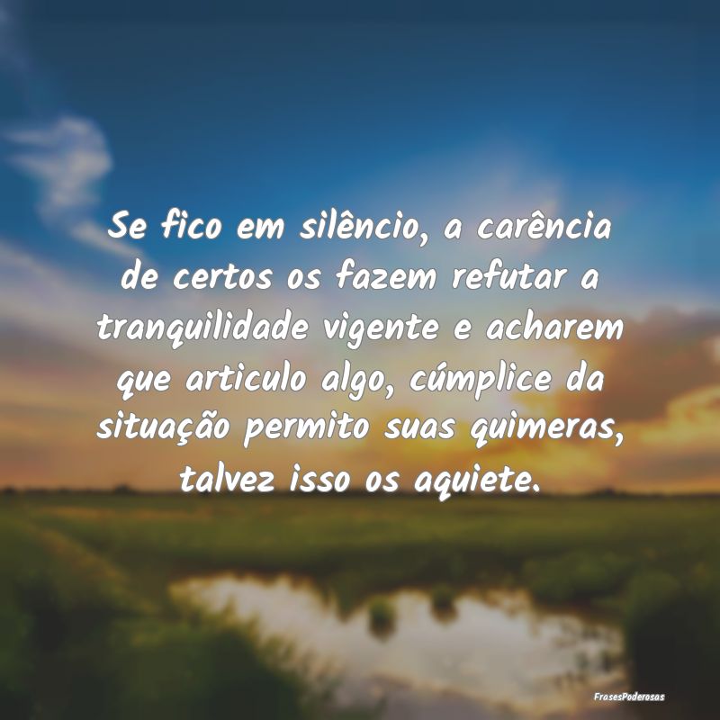 Se fico em silêncio, a carência de certos os faz... Se fico em silêncio, a carência de certos os faz...