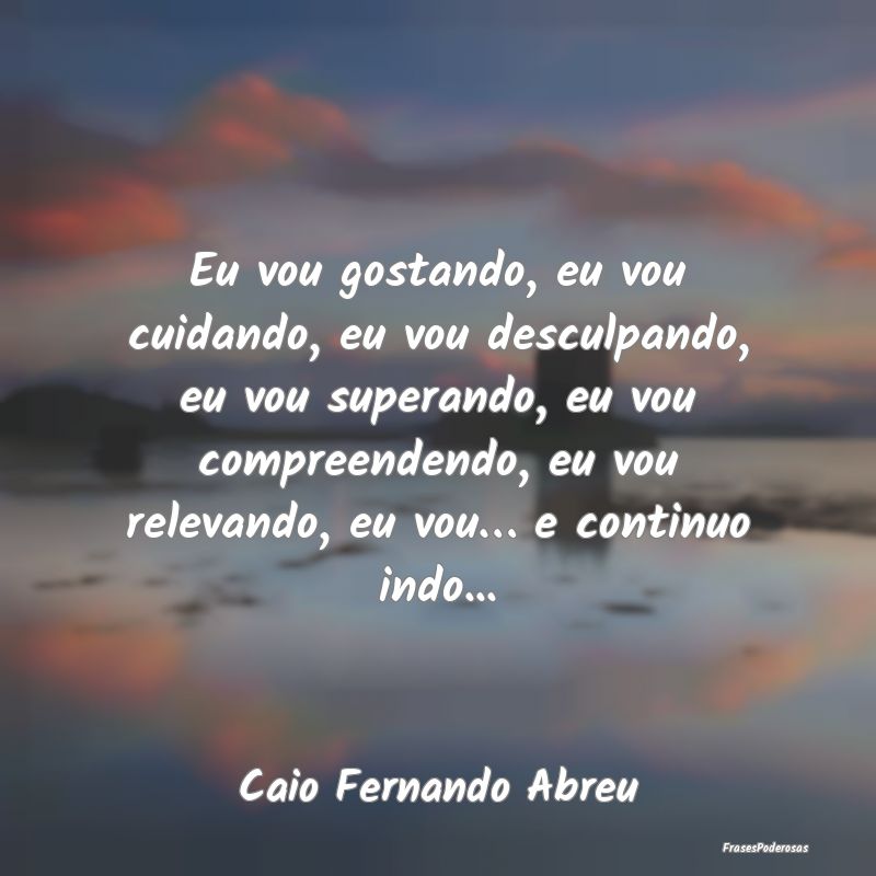 Eu vou gostando, eu vou cuidando, eu vou desculpan... Eu vou gostando, eu vou cuidando, eu vou desculpan...
