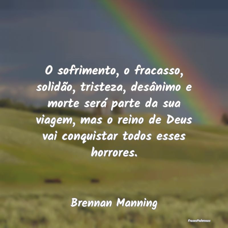 O sofrimento, o fracasso, solidão, tristeza, desÃ... O sofrimento, o fracasso, solidão, tristeza, desÃ...