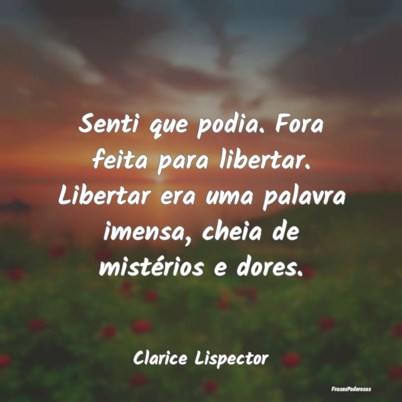 Senti que podia. Fora feita para libertar. Liberta... Senti que podia. Fora feita para libertar. Liberta...