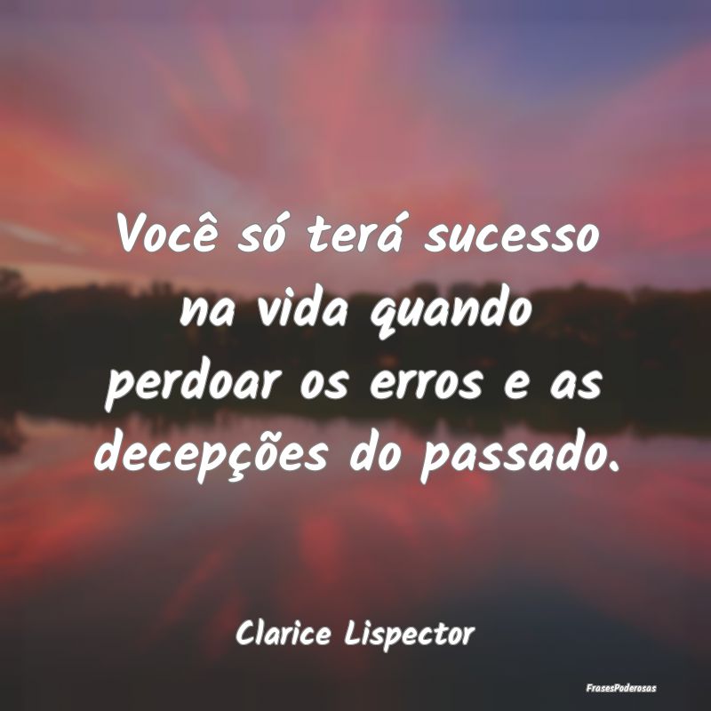 Você só terá sucesso na vida quando perdoar os ... Você só terá sucesso na vida quando perdoar os ...