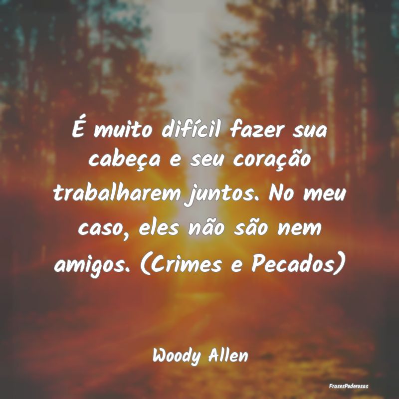 É muito difícil fazer sua cabeça e seu coraçã... É muito difícil fazer sua cabeça e seu coraçã...