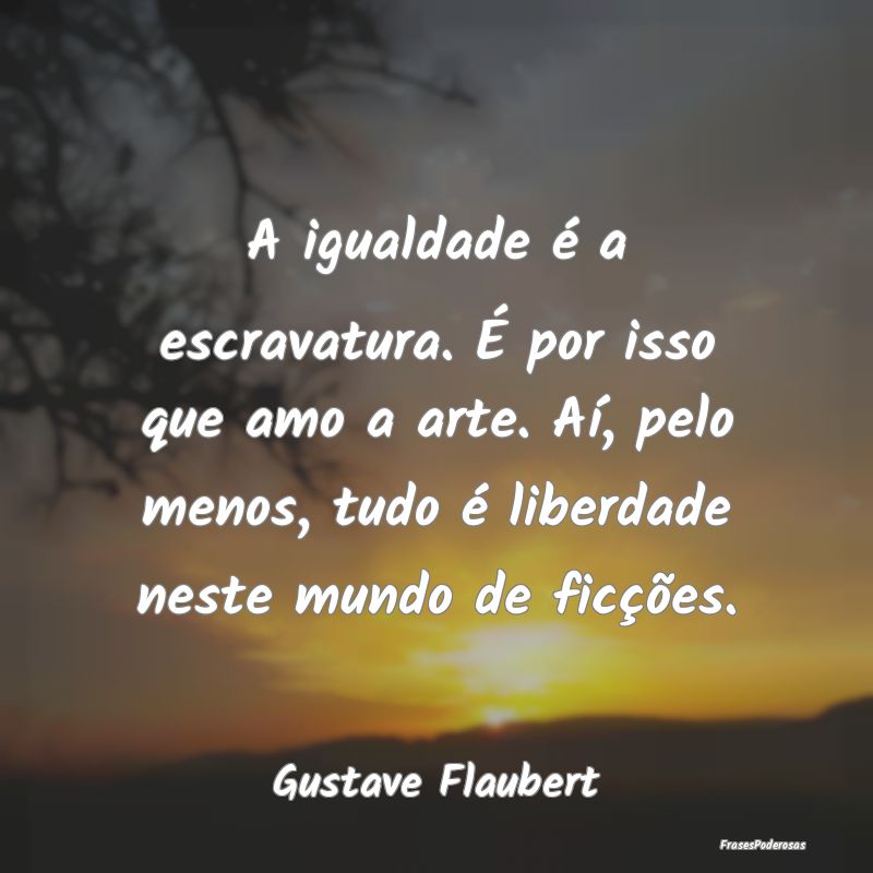 A igualdade é a escravatura. É por isso que amo ... A igualdade é a escravatura. É por isso que amo ...