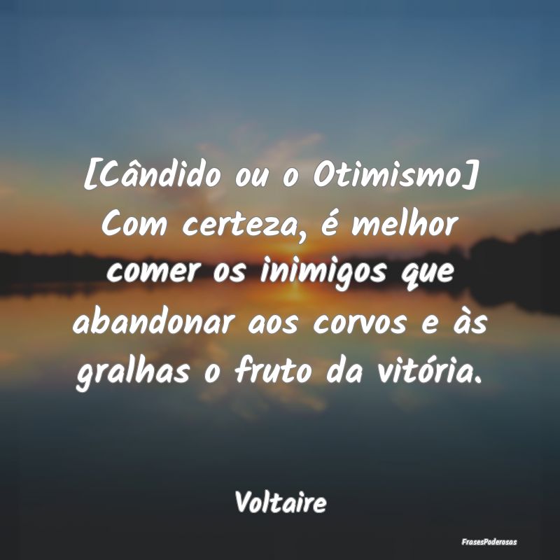[Cândido ou o Otimismo] Com certeza, é melhor co...