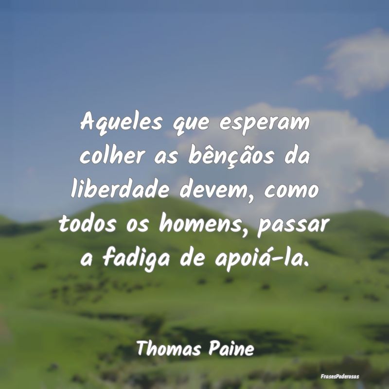 Aqueles que esperam colher as bênçãos da liberd... Aqueles que esperam colher as bênçãos da liberd...