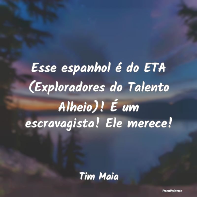 Esse espanhol é do ETA (Exploradores do Talento A...