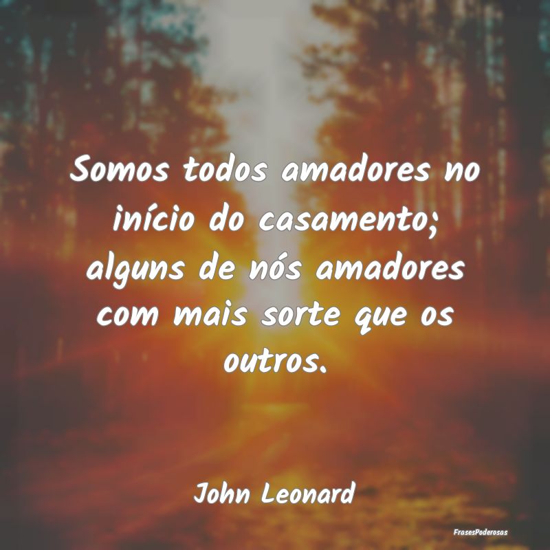 Somos todos amadores no início do casamento; algu... Somos todos amadores no início do casamento; algu...