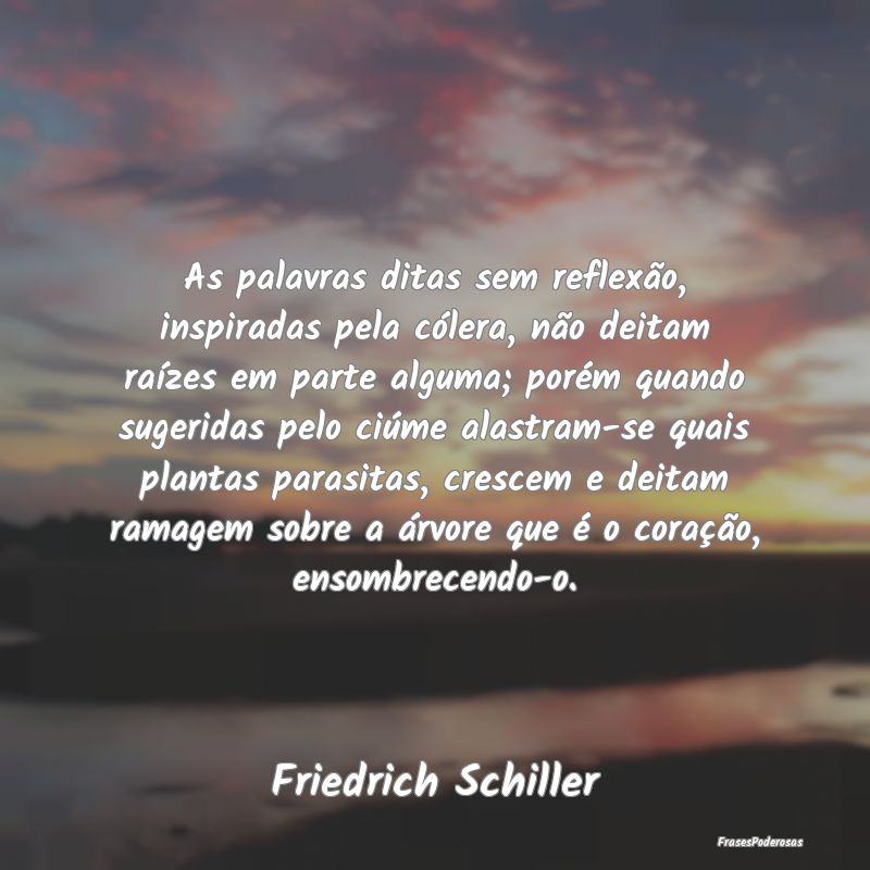 As palavras ditas sem reflexão, inspiradas pela c...