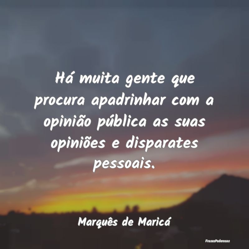 Há muita gente que procura apadrinhar com a opini... Há muita gente que procura apadrinhar com a opini...