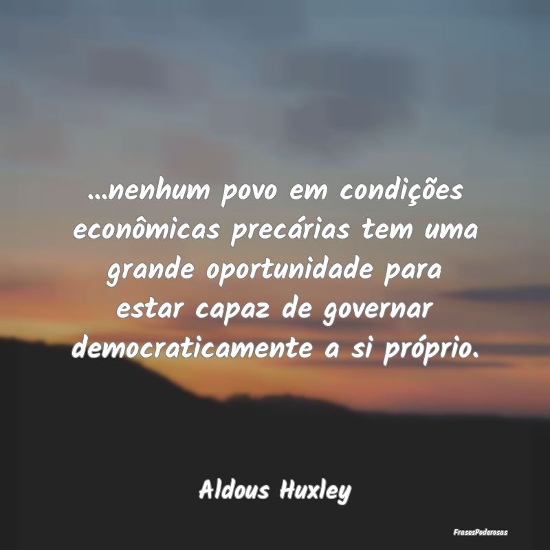 ...nenhum povo em condições econômicas precári... ...nenhum povo em condições econômicas precári...